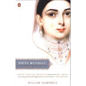 White Mughals: Love and Betrayal in Eighteenth-Century India | William Dalrymple (ISBN: 9780142004128)