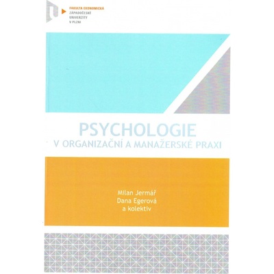 Psychologie v organizační a manažerské praxi - Milan Jermář, Dana Egerová a kolektiv