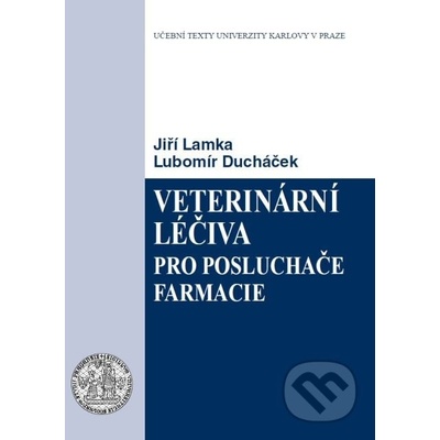 Veterinární léčiva pro posluchače farmacie - Jiří Lamka, Lubomír Ducháček