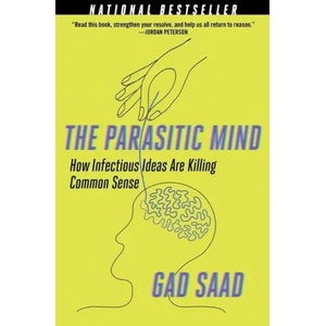 The Parasitic Mind: How Infectious Ideas Are Killing Common Sense (ISBN: 9781684512294)
