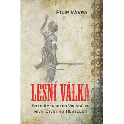 Lesní válka: Boj o Ameriku od Vikingů po první čtvrtinu 18. století
