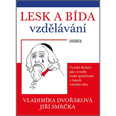 Lesk a bída vzdělávání: vysoké školství jako zrcadlo české společnosti v časech volného trhu
