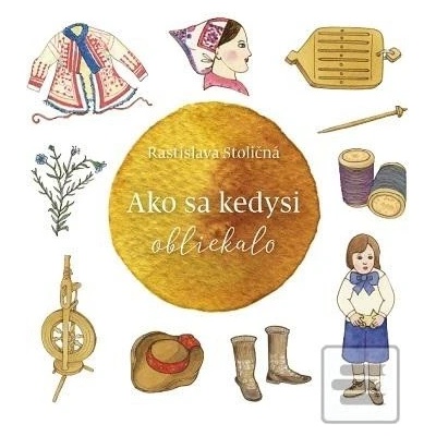 Ako sa kedysi obliekalo - Rastislava Stoličná