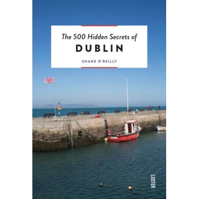 The 500 Hidden Secrets of Dublin - Shane O'Reilly
