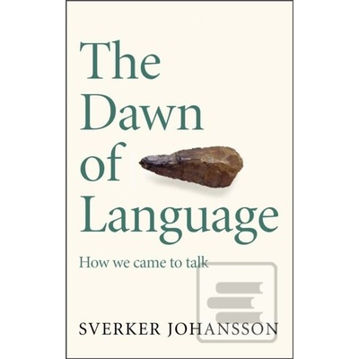 The Dawn of Language - Sverker Johansson