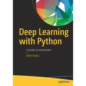 Deep Learning with Python | Nihkil Ketkar (ISBN: 9781484227657)