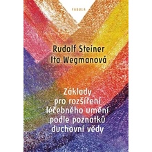 Základy pro rozšíření léčebného umění podle poznatků duchovní vědy - Steiner Rudolf, Wegmanová Ita