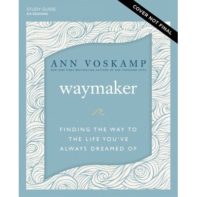 Waymaker Study Guide Plus Streaming Video: Finding the Way to the Life You've Always Dreamed of Voskamp AnnPaperback