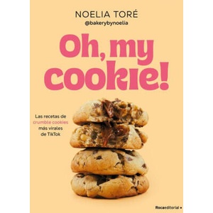 Oh, My Cookie! Las Recetas de Crumble Cookies Más Virales de Tiktok / Oh, My Coo Kie! : The Most Viral Crumble Cookie Recipes from Tiktok | Toré, Noelia (ISBN: 9788410442542)