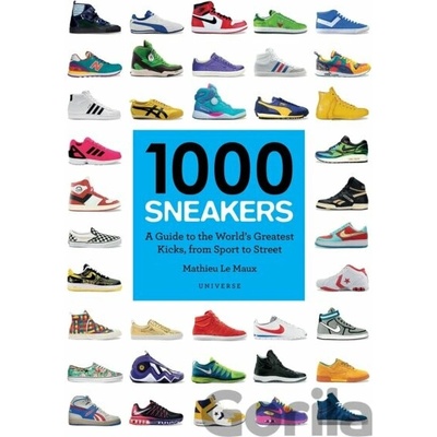 1000 Sneakers : A Guide to the World's Greatest Kicks