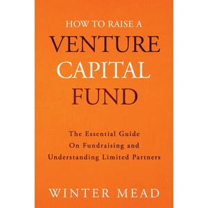 How To Raise A Venture Capital Fund | Winter Mead (ISBN: 9781736234303)
