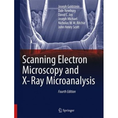 Scanning Electron Microscopy and X-Ray Microanalysis | Joseph Goldstein, Dale E. Newbury, David C. Joy, Joseph R. Michael, Nicholas W. M. Ritchie, John Henry J. Scott