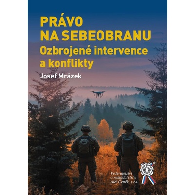 Právo na sebaobranu. Ozbrojené intervence a konflikty - Josef Mrázek