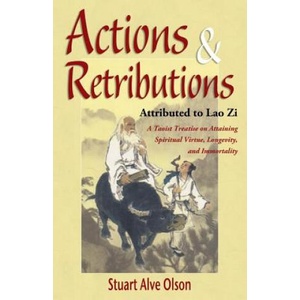 Actions & Retributions: A Taoist Treatise on Attaining Spiritual Virtue, Longevity, and Immortality | Stuart Alve Olson, Lao Zi, Patrick D Gross (2015)