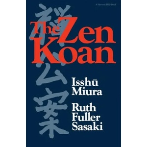 The Zen Koan: Its History and Use in Rinzai Zen | Isshu Miura, Miura, Hakuin Ekaku (ISBN: 9780156999816)