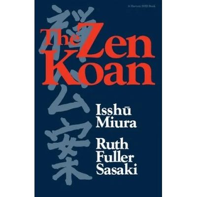 The Zen Koan: Its History and Use in Rinzai Zen | Isshu Miura, Miura, Hakuin Ekaku