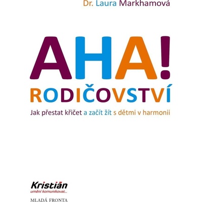 AHA! Rodičovství - Jak přestat křičet a začít žít s dětmi v harmonii - Markhamová Laura