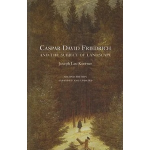 Caspar David Friedrich and the Subject of Landscape | Joseph Leo Koerner (2009)