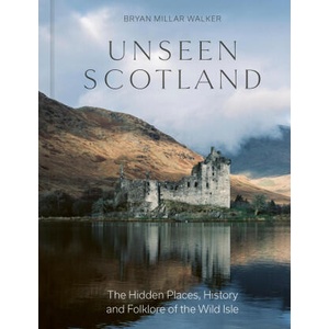 Unseen Scotland | Bryan Millar Walker (ISBN: 9781529437553)