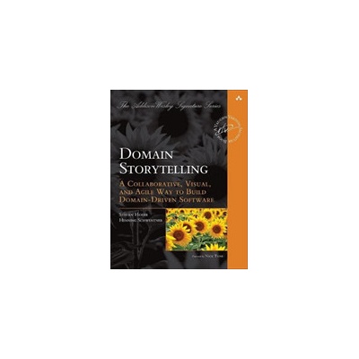 Domain Storytelling: A Collaborative, Visual, and Agile Way to Build Domain-Driven Software Hofer Stefan