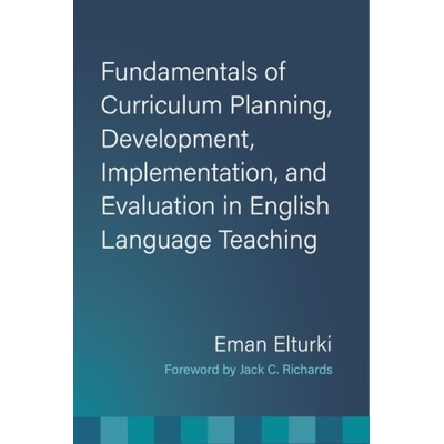Fundamentals of Curriculum Planning, Development, Implementation, and Evaluation in English Language Teaching - Elturki, Eman, Ph.D