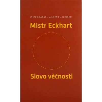 Mistr Eckhart. Slovo věčnosti - Bradáč Josef; Molinaro Aniceto