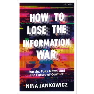 How to Lose the Information War | Nina Jankowicz