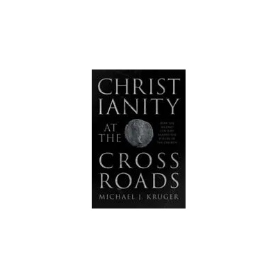 Christianity at the Crossroads | KRUGER MICHAEL J
