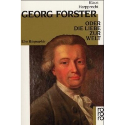 Georg Forster oder Die Liebe zur Welt | Klaus Harpprecht