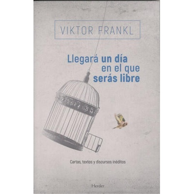 LLEGARÁ UN DÍA EN QUE SEAS LIBRE | VIKTOR FRANKL