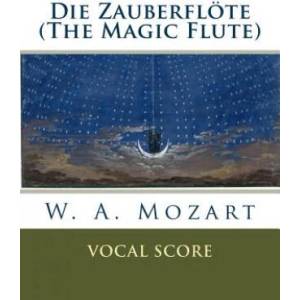 Die Zauberflöte (The Magic Flute): vocal score | W A Mozart (ISBN: 9781535274173)