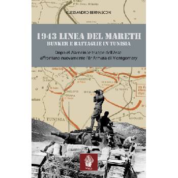 1943 linea del Mareth. Bunker e battaglie in Tunisia