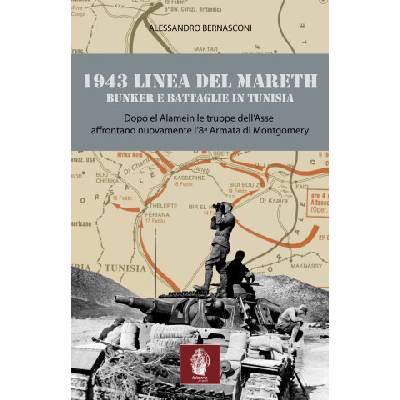 1943 linea del Mareth. Bunker e battaglie in Tunisia