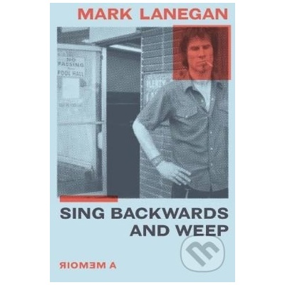 Sing Backwards and Weep - Mark Lanegan