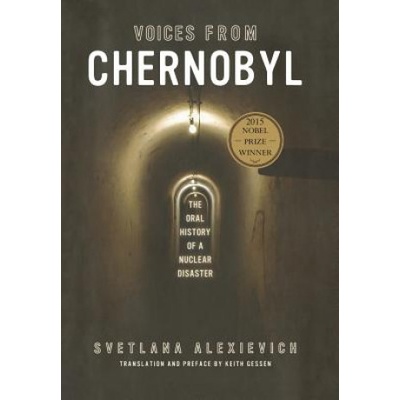 Voices from Chernobyl: The Oral History of a Nuclear Disaster