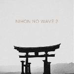 Various Artists - Nihon No Wave 2 (2 LP) (8016670171133)