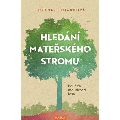 Suzanne Simardová: Hledání mateřského stromu Provedení: Tištěná kniha