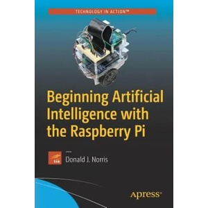 Beginning Artificial Intelligence with the Raspberry Pi | Donald J Norris (ISBN: 9781484227428)