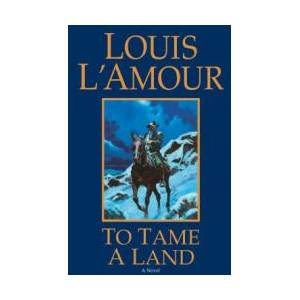 To Tame a Land | Louis Ľamour (ISBN: 9780553280319)