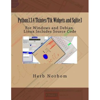 Python3.3.4 Tkinter/Ttk Widgets and Sqlite3: For Windows and Debian-Linux Includes Source Code Norbom HerbPaperback