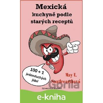 Mexická kuchyně podle starých receptů - May E. Southworthová