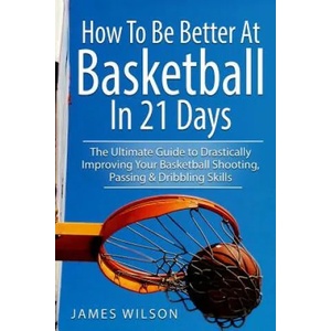 How to Be Better At Basketball in 21 days | James Wilson (2017)