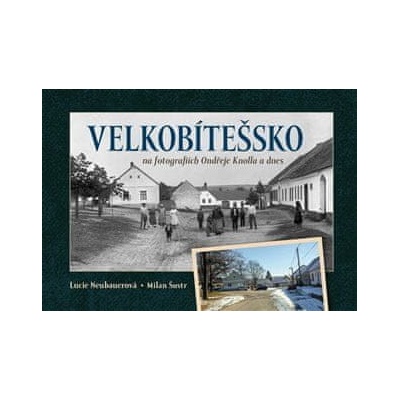 Velkobítešsko na fotografiích Ondřeje Knolla a dnes