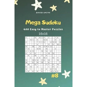 Mega Sudoku - 400 Easy to Master Puzzles 16x16 Vol. 8 | David Smith (ISBN: 9781090508195)