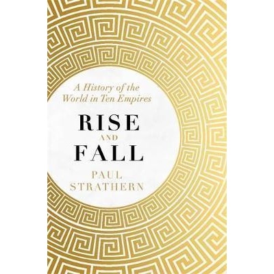 Rise and Fall : A History of the World in Ten Empires