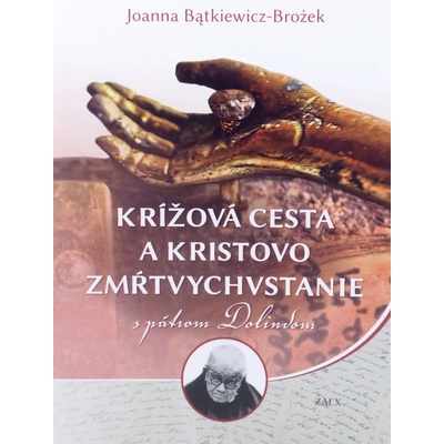 Krížová cesta a Kristovo zmŕtvychvstanie s pátrom Dolindom - Joanna Bątkiewicz-Brożek