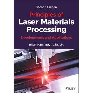 Principles of Laser Materials Processing: Developm ents and Applications, Second Edition | Kannatey-Asibu, Elijah, Robert Jordan (ISBN: 9781119881605)