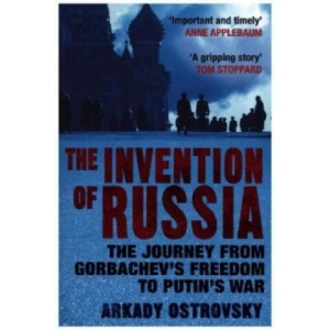 Invention of Russia | Arkady Ostrovsky (ISBN: 9780857891600)