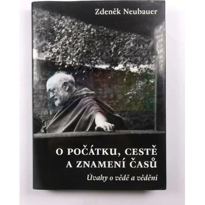 O počátku, cestě a znamení časů - Zdeněk Neubauer