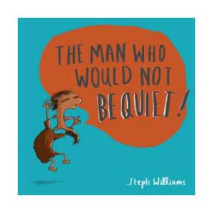 Man Who Would Not Be Quiet | Steph Williams (ISBN: 9781784983833)